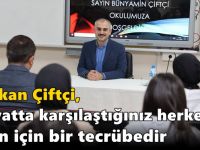 Çiftçi, “Hayatta karşılaştığınız herkes sizin için bir tecrübedir”