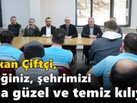 Çiftçi, “Emeğiniz, şehrimizi daha güzel ve temiz kılıyor”