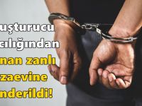 Uyuşturucu satıcılığından aranan zanlı cezaevine gönderildi!