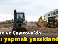 Gebze ve Çayırova'da kazı yapmak yasaklandı!