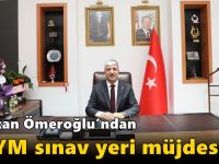 Başkan Ömeroğlu’ndan ÖSYM sınav yeri müjdesi