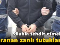 Silahla tehdit etmekten aranan zanlı tutuklandı!