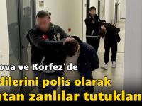 Çayırova ve Körfez'de kendilerini polis olarak tanıtan zanlılar tutuklandı!