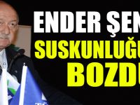 ENDER ŞENOL SUSKUNLUĞUNU BOZDU