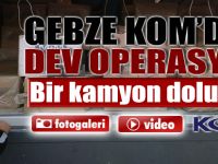 GEBZE KOM'DAN DEV OPERASYON