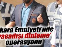 Ankara Emniyeti'nde operasyon