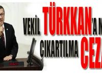 Vekil Türkkan'a Meclisten Çıkartılma Cezası!