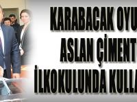 KARABACAK OYUNU ASLAN ÇİMENTO İLKOKULUNDA KULLANACAK