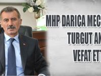 MHP DARICA MECLİS ÜYESİ TURGUT AKTAŞ VEFAT ETTİ