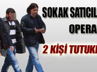 SOKAK SATICILARINA OPERASYON: 2 KİŞİ TUTUKLANDI