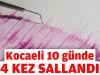 Kocaeli 10 günde 4 kez sallandı