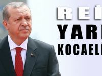 Reis yarın Kocaeli'de