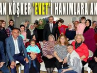 Başkan Köşker ‘evet’i hanımlara anlattı