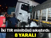 İki TIR minibüsü sıkıştırdı: 8 yaralı