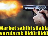 Market sahibi silahla vurularak öldürüldü