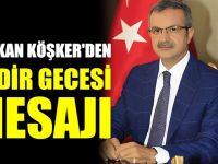 Başkan Köşker’den Kadir Gecesi Mesajı