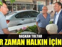 Başkan Toltar, her zaman halkın içinde