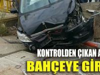 Kontrolden çıkan araç bahçeye girdi!