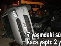 17 yaşındaki sürücü kaza yaptı; 2 yaralı