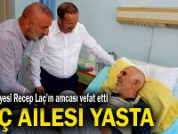 Recep Laç'ın amcası vefat etti!