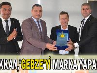 Türkkan,“Gebze’yi marka yapacağız”