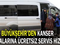 Büyükşehir'den Kanser Hastalarına ücretsiz  servis hizmeti