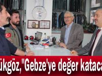 Büyükgöz, "Gebze'ye değer katacağız"