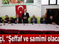 Çiftçi, “Şeffaf ve samimi olacağız”