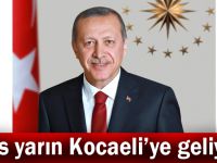 Reis yarın Kocaeli’ye geliyor!