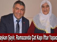 Başkan Şayir, Ramazanda Çat Kapı İftar Yapacak