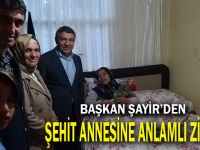 Başkan Şayir’den Şehit Annesine Anlamlı Ziyaret