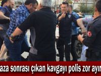 Kaza sonrası çıkan kavgayı polis zor ayırdı