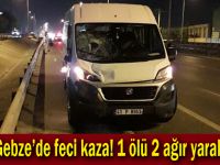 Gebze'de feci kaza! 1 ölü,2 ağır yaralı