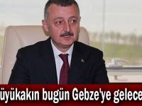 Büyükakın bugün Gebze'ye gelecek