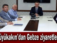 Büyükakın'dan Gebze ziyaretleri