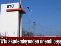 GTÜ'lü akademisyenden önemli başarı