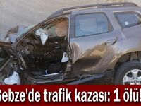 Gebze'de trafik kazası: 1 ölü!