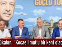 Büyükakın, ‘’Kocaeli mutlu bir kent olacak’’