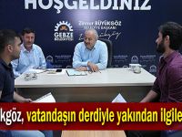 Büyükgöz, vatandaşın derdiyle yakından ilgileniyor