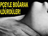 Kelepçeyle boğarak  öldürdüler!