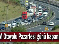 TEM Otoyolu Pazartesi günü kapanıyor!