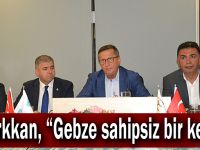 Türkkan, “Gebze sahipsiz bir kent”