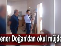 Şener Doğan'dan okul müjdesi