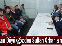 Başkan Büyükgöz'den Sultan Orhan'a müjde