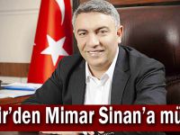 Şayir’den Mimar Sinan’a müjde!