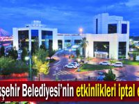 Büyükşehir Belediyesi’nin etkinlikleri iptal edildi!