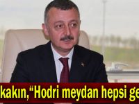 Büyükakın,“Hodri meydan hepsi gelsin”