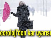 Meteoroloji'den kar uyarısı!