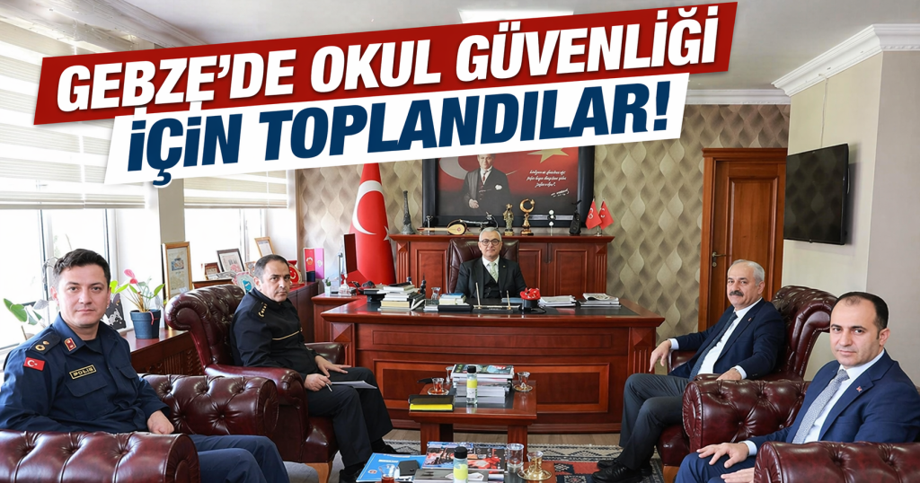 GEBZE’DE OKUL GÜVENLİĞİ MASAYA YATIRILDI
