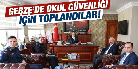 GEBZE’DE OKUL GÜVENLİĞİ MASAYA YATIRILDI